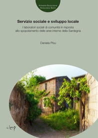 Servizio sociale e sviluppo locale. I laboratori sociali di comunità in risposta allo spopolamento delle aree interne della Sardegna - Librerie.coop