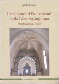 Insediamenti Francescani nella Calabria angioina. Il paradigma Gerace - Librerie.coop