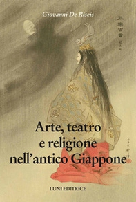 Arte, teatro e religione nell'antico Giappone - Librerie.coop