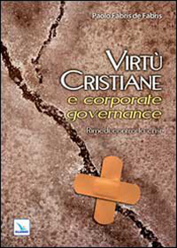 Virtù cristiane e corporate governance. Rimedi contro la crisi - Librerie.coop Virtù cristiane e corporate governance. Rimedi contro la crisi - Librerie.coop