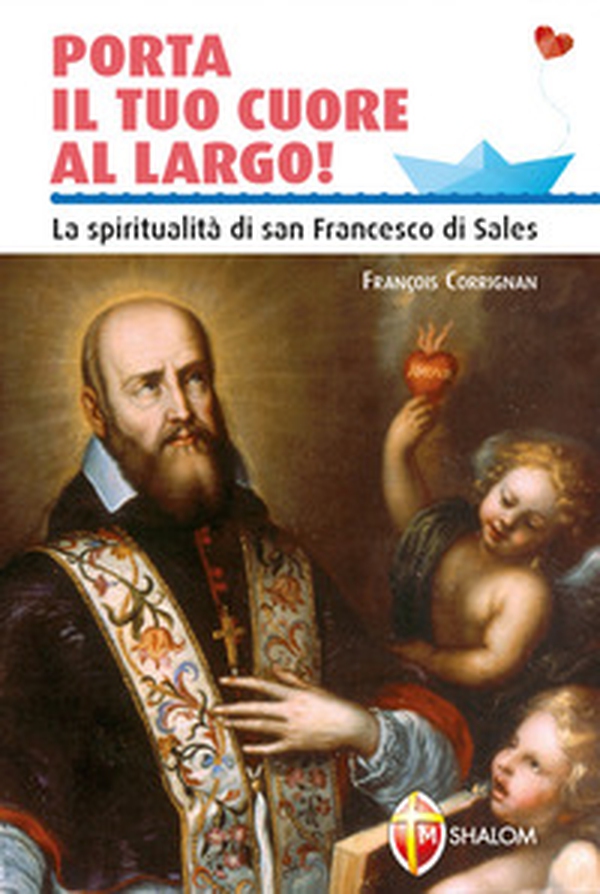 Porta il tuo cuore al largo! La spiritualità di san Francesco di Sales - Librerie.coop Porta il tuo cuore al largo! La spiritualità di san Francesco di Sales - Librerie.coop