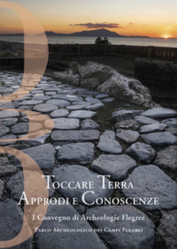Toccare Terra Approdi e Conoscenze. I Convegno di Archeologie Flegree Parco Archeologico dei Campi Flegrei - Librerie.coop Toccare Terra Approdi e Conoscenze. I Convegno di Archeologie Flegree Parco Archeologico dei Campi Flegrei - Librerie.coop