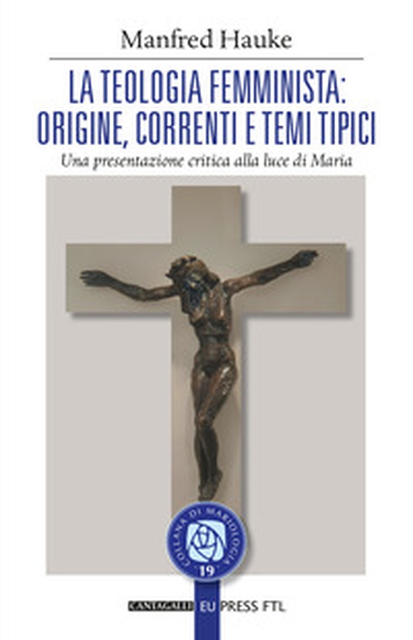 La teologia femminista: origine, correnti e temi tipici. Una presentazione critica alla luce di Maria - Librerie.coop La teologia femminista: origine, correnti e temi tipici. Una presentazione critica alla luce di Maria - Librerie.coop