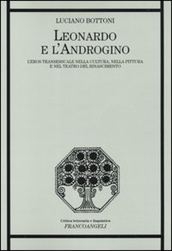 Leonardo e l'androgino. L'eros transessuale nella cultura, nella pittura e nel teatro del Rinascimento - Librerie.coop Leonardo e l'androgino. L'eros transessuale nella cultura, nella pittura e nel teatro del Rinascimento - Librerie.coop