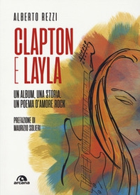Clapton e Layla. Un album, una storia, un poema d'amore rock - Librerie.coop