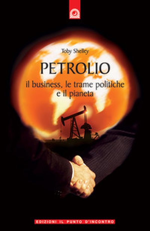 Petrolio. Il business, le trame politiche e il pianeta - Librerie.coop Petrolio. Il business, le trame politiche e il pianeta - Librerie.coop