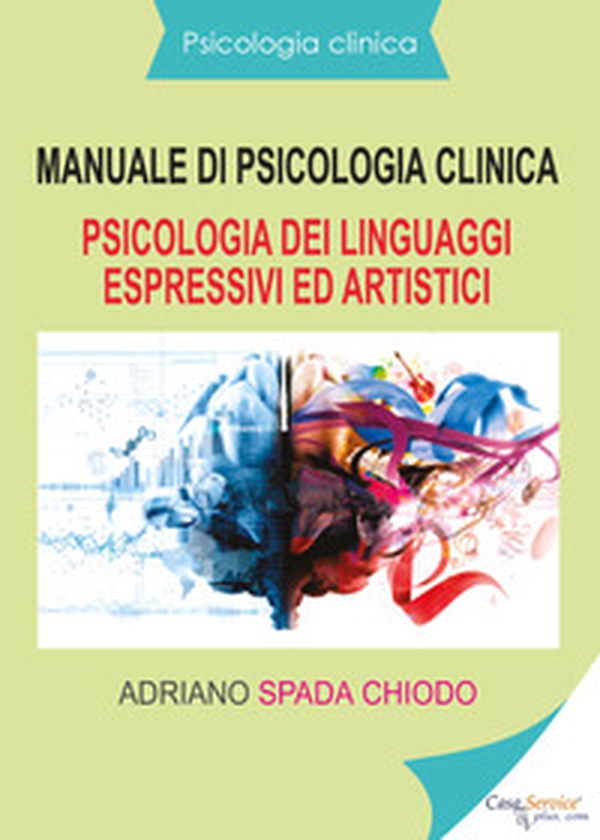 Manuale di psicologia clinica. Psicologia dei linguaggi espressivi ed artistici - Librerie.coop Manuale di psicologia clinica. Psicologia dei linguaggi espressivi ed artistici - Librerie.coop