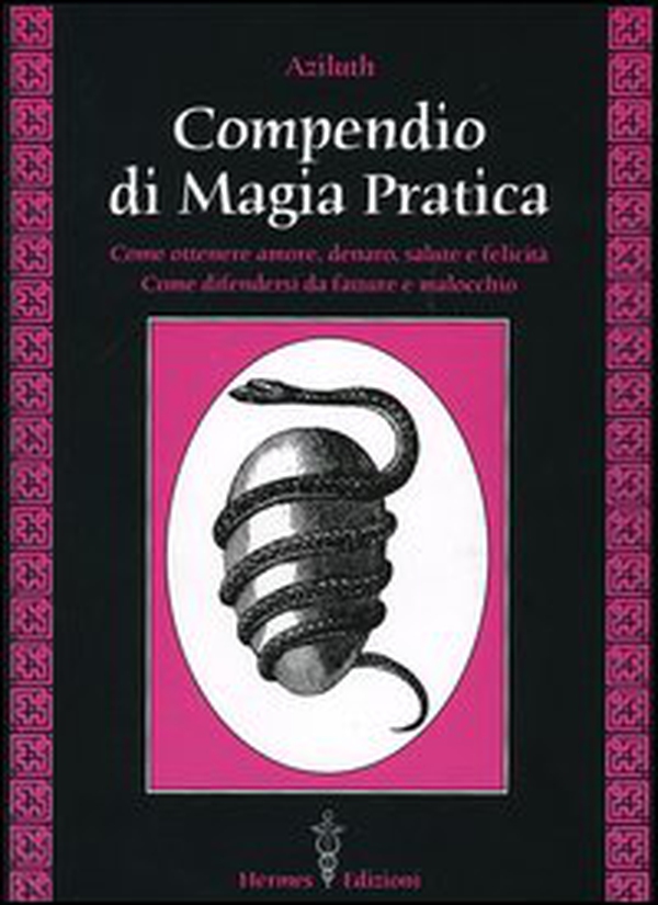 Compendio di magia pratica. Come ottenere amore, denaro, salute e felicità. Come difendersi da fatture e malocchio - Librerie.coop Compendio di magia pratica. Come ottenere amore, denaro, salute e felicità. Come difendersi da fatture e malocchio - Librerie.coop