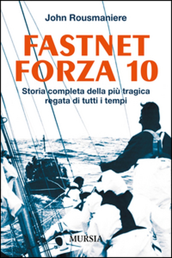 Fastnet forza 10. Storia completa della più tragica regata di tutti i tempi - Librerie.coop Fastnet forza 10. Storia completa della più tragica regata di tutti i tempi - Librerie.coop