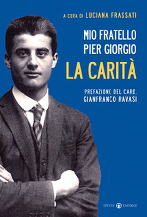 Mio fratello Pier Giorgio. La carità - Librerie.coop Mio fratello Pier Giorgio. La carità - Librerie.coop