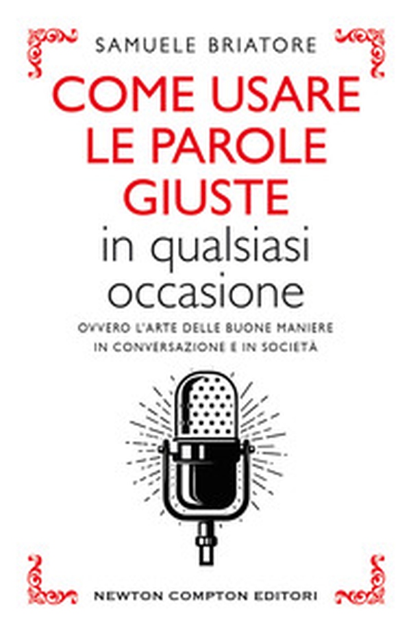 Come usare le parole giuste in qualsiasi occasione. Ovvero l'arte delle buone maniere in conversazione e in società - Librerie.coop Come usare le parole giuste in qualsiasi occasione. Ovvero l'arte delle buone maniere in conversazione e in società - Librerie.coop
