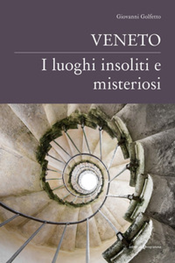 Veneto. I luoghi insoliti e misteriosi - Librerie.coop Veneto. I luoghi insoliti e misteriosi - Librerie.coop