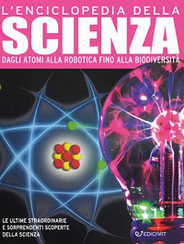 L'enciclopedia della scienza. Dagli atomi alla robotica fino alla biodiversità - Librerie.coop L'enciclopedia della scienza. Dagli atomi alla robotica fino alla biodiversità - Librerie.coop