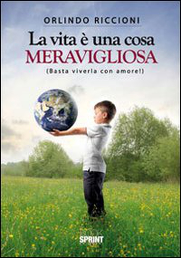 La vita è una cosa meravigliosa (Basta viverla con amore!) - Librerie.coop La vita è una cosa meravigliosa (Basta viverla con amore!) - Librerie.coop