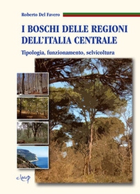 I boschi delle regioni dell'Italia centrale. Tipologia, funzionamento, selvicoltura - Librerie.coop