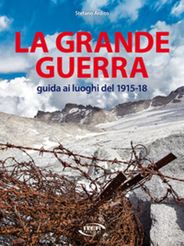 La grande guerra. Guida ai luoghi del 1915-18 - Librerie.coop La grande guerra. Guida ai luoghi del 1915-18 - Librerie.coop