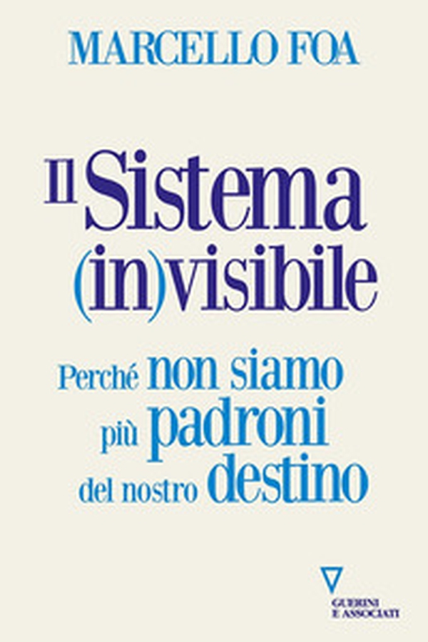 Il sistema (in)visibile. Perché non siamo più padroni del nostro destino - Librerie.coop Il sistema (in)visibile. Perché non siamo più padroni del nostro destino - Librerie.coop