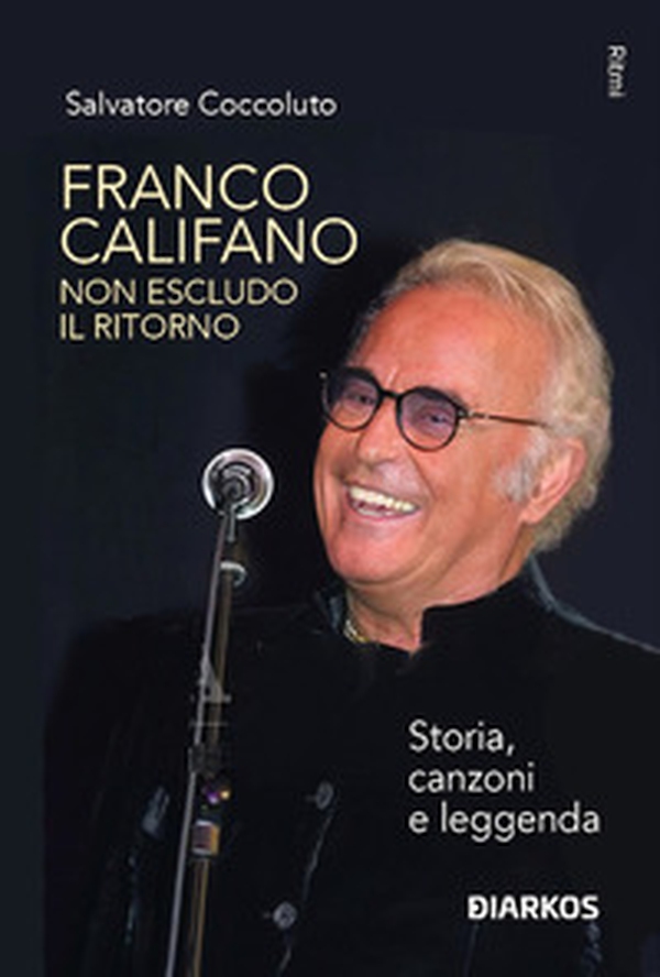 Franco Califano. Non escludo il ritorno. Storia, canzoni e leggenda - Librerie.coop Franco Califano. Non escludo il ritorno. Storia, canzoni e leggenda - Librerie.coop