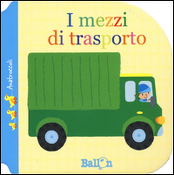 I mezzi di trasporto. Anatroccoli - Librerie.coop I mezzi di trasporto. Anatroccoli - Librerie.coop