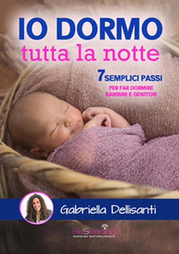 Io dormo tutta la notte. 7 semplici passi per far dormire bambini e genitori - Librerie.coop Io dormo tutta la notte. 7 semplici passi per far dormire bambini e genitori - Librerie.coop