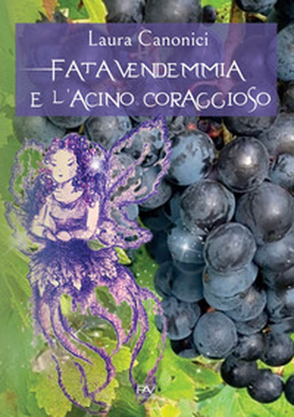 Fata Vendemmia e l'acino coraggioso - Librerie.coop Fata Vendemmia e l'acino coraggioso - Librerie.coop