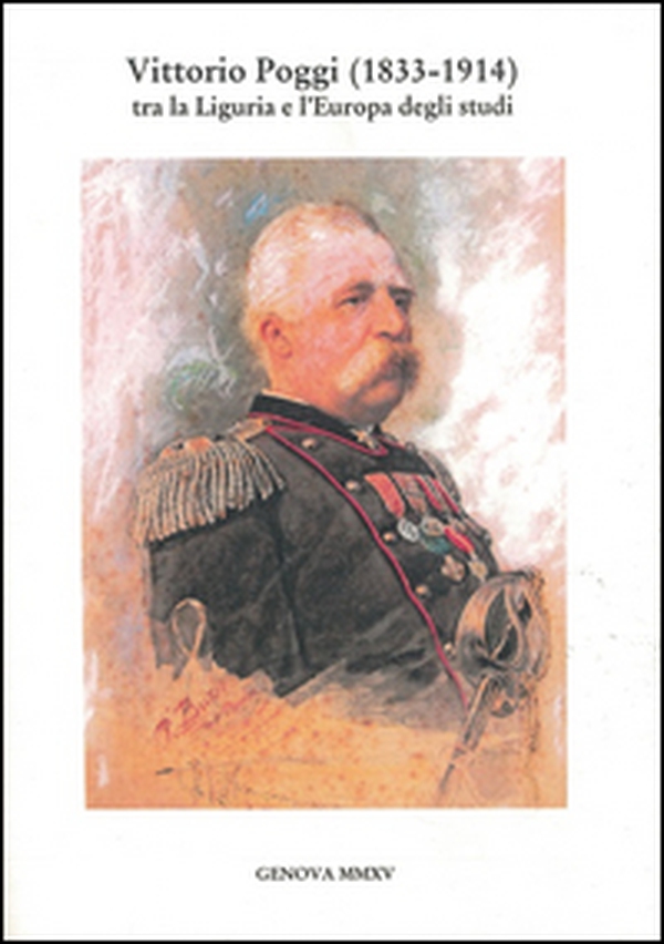 Vittorio Poggi (1833-1914) tra la Liguria e l'Europa degli studi - Librerie.coop Vittorio Poggi (1833-1914) tra la Liguria e l'Europa degli studi - Librerie.coop