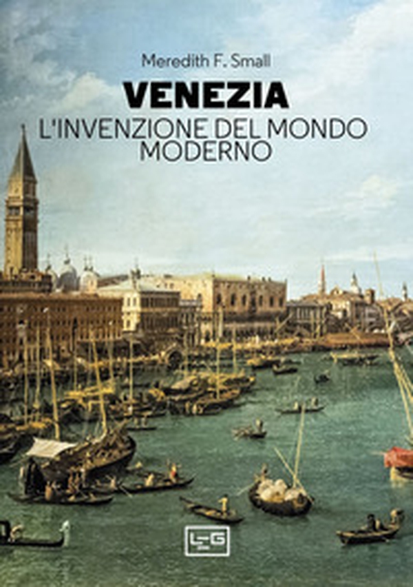 Venezia. L'invenzione del mondo moderno - Librerie.coop Venezia. L'invenzione del mondo moderno - Librerie.coop