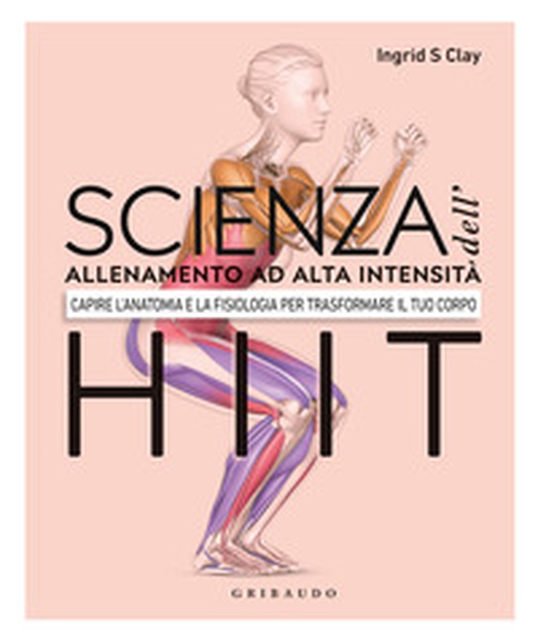 Scienza dell'allenamento ad alta intensità HIIT. Capire l'anatomia e la fisiologica per trasformare il tuo corpo - Librerie.coop Scienza dell'allenamento ad alta intensità HIIT. Capire l'anatomia e la fisiologica per trasformare il tuo corpo - Librerie.coop