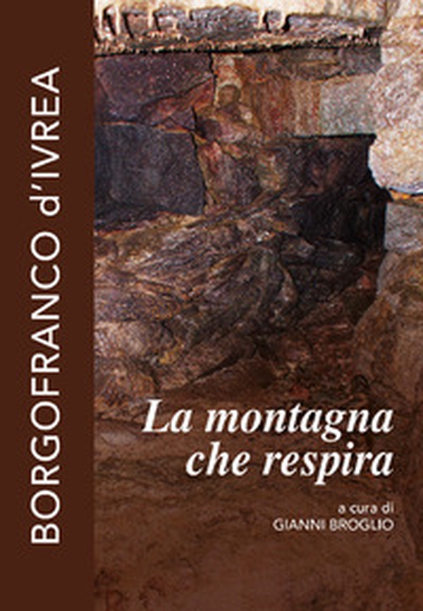 La montagna che respira. Borgofranco d'Ivrea - Librerie.coop La montagna che respira. Borgofranco d'Ivrea - Librerie.coop