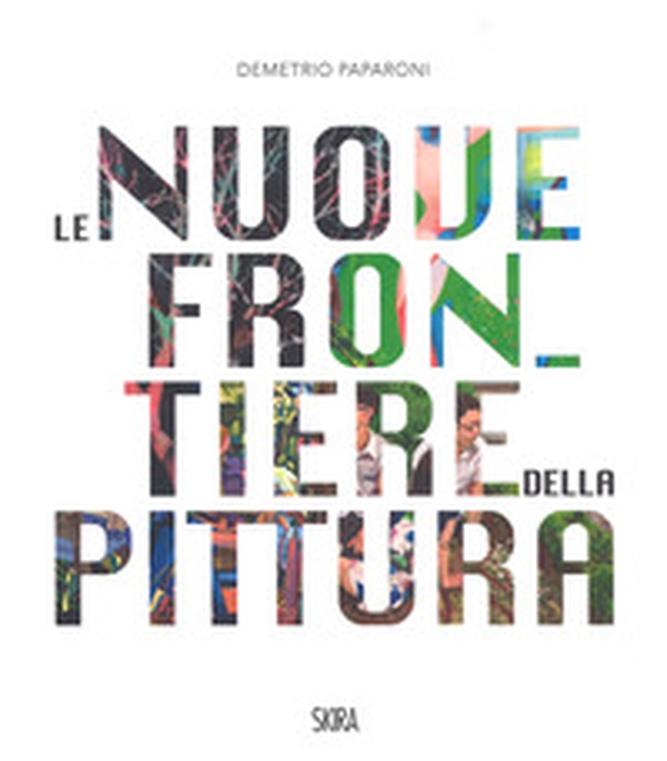 Le nuove frontiere della pittura. The new frontiers of painting - Librerie.coop Le nuove frontiere della pittura. The new frontiers of painting - Librerie.coop