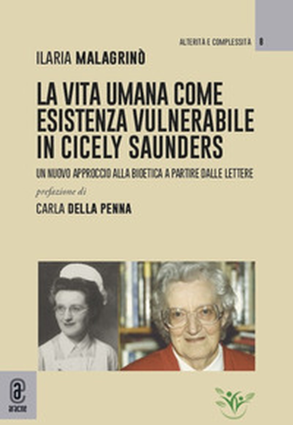 La vita umana come esistenza vulnerabile in Cicely Saunders. Un nuovo approccio alla bioetica a partire dalle lettere - Librerie.coop La vita umana come esistenza vulnerabile in Cicely Saunders. Un nuovo approccio alla bioetica a partire dalle lettere - Librerie.coop