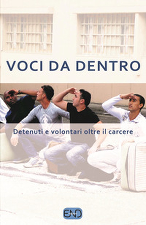 Voci da dentro. Detenuti e volontari oltre il carcere - Librerie.coop Voci da dentro. Detenuti e volontari oltre il carcere - Librerie.coop