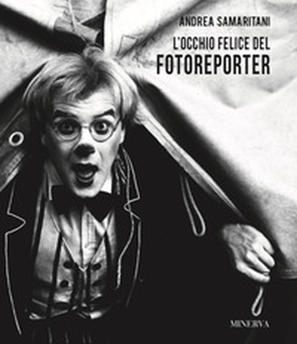 Andrea Samaritani. L'occhio felice del fotoreporter - Librerie.coop Andrea Samaritani. L'occhio felice del fotoreporter - Librerie.coop