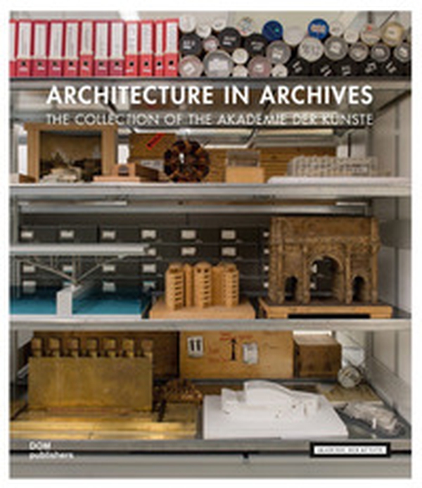 Architecture in archives. The collection of the Academy of Arts - Librerie.coop Architecture in archives. The collection of the Academy of Arts - Librerie.coop