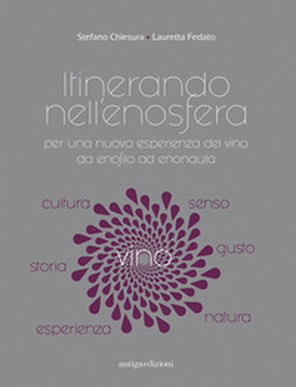 Itinerando nell'enosfera. Per una nuova esperienza del vino, da enofilo ad enonauta - Librerie.coop Itinerando nell'enosfera. Per una nuova esperienza del vino, da enofilo ad enonauta - Librerie.coop