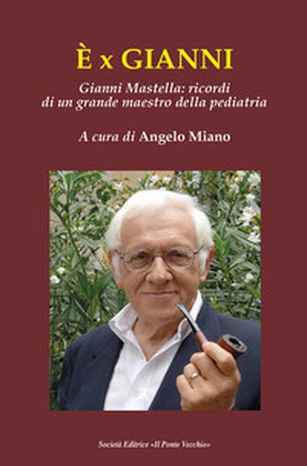 È x Gianni. Gianni Mastella: ricordi di un grande maestro della pediatria - Librerie.coop È x Gianni. Gianni Mastella: ricordi di un grande maestro della pediatria - Librerie.coop