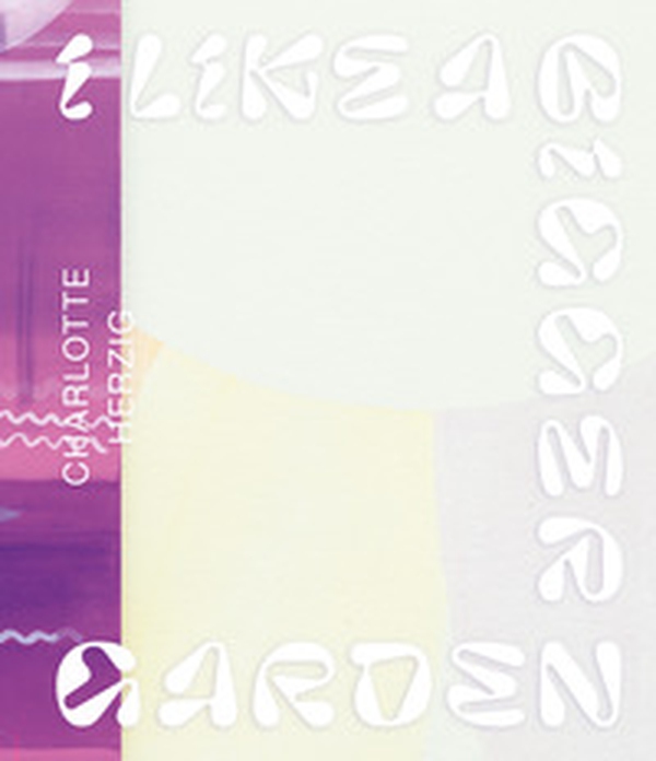 Charlotte Herzig. I like a bigger garden - Librerie.coop Charlotte Herzig. I like a bigger garden - Librerie.coop