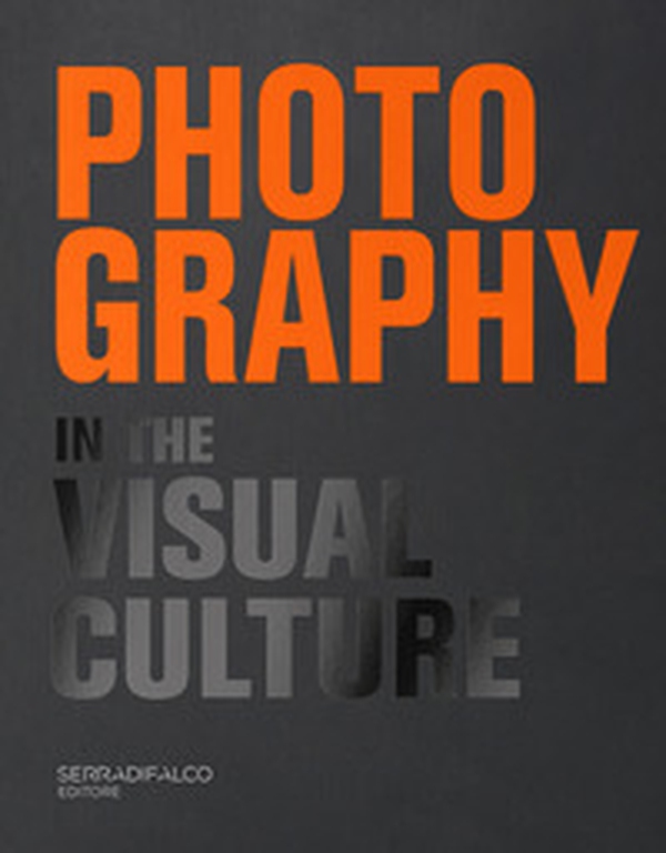 Photography in the visual culture. 100 Photographers and infinite visions of a universal language. Ediz. italiana e inglese - Librerie.coop Photography in the visual culture. 100 Photographers and infinite visions of a universal language. Ediz. italiana e inglese - Librerie.coop