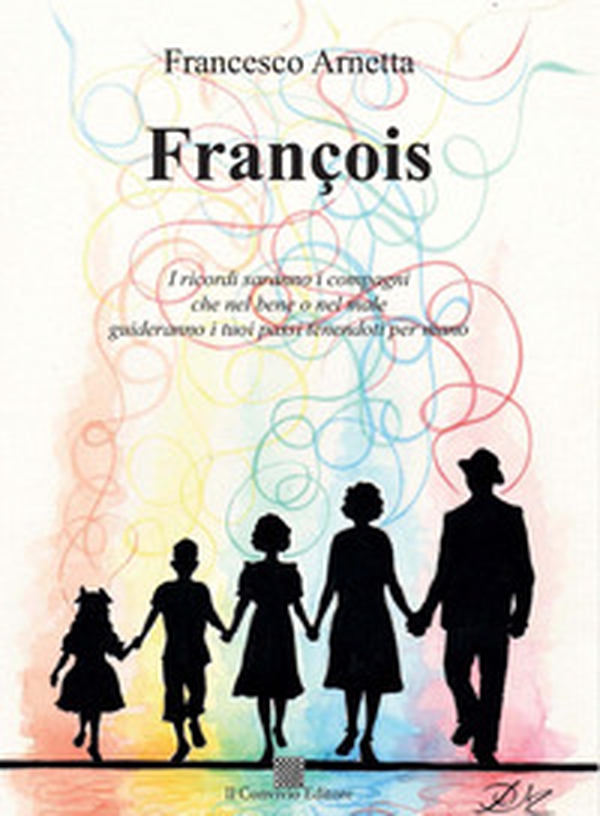 François. I ricordi saranno i compagni che nel bene o nel male guideranno i tuoi passi tenendoti per mano - Librerie.coop François. I ricordi saranno i compagni che nel bene o nel male guideranno i tuoi passi tenendoti per mano - Librerie.coop