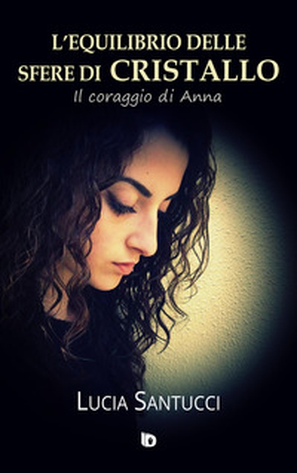 L'equilibrio delle sfere di cristallo. (Il coraggio di Anna) - Librerie.coop L'equilibrio delle sfere di cristallo. (Il coraggio di Anna) - Librerie.coop