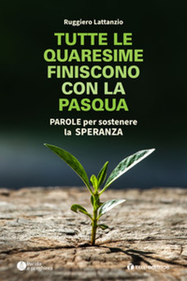 Tutte le quaresime finiscono con la Pasqua. Parole per sostenere la speranza - Librerie.coop Tutte le quaresime finiscono con la Pasqua. Parole per sostenere la speranza - Librerie.coop