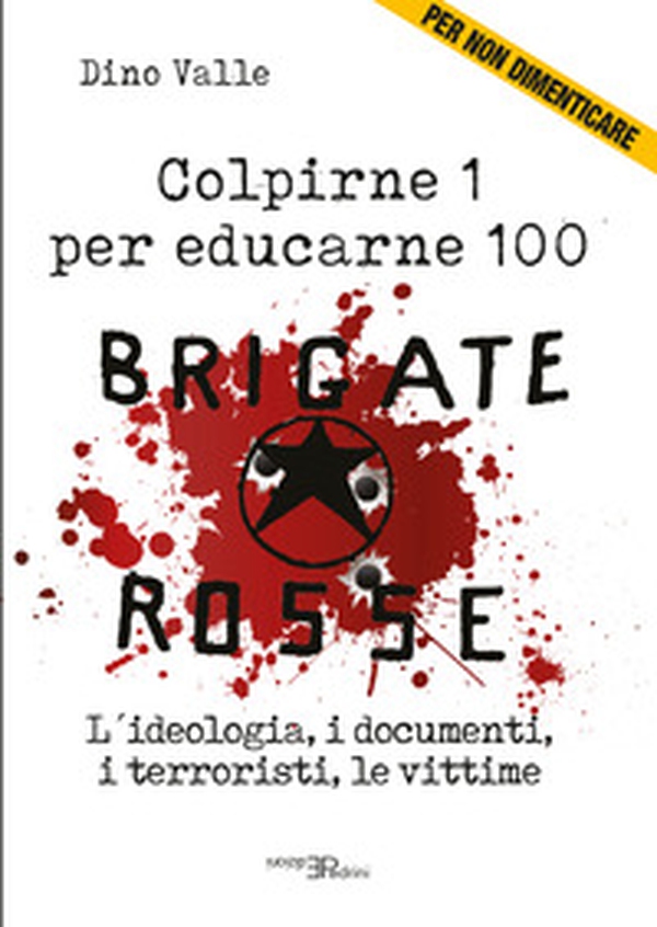 Brigate Rosse. Colpirne 1 per educarne 100. L'ideologia, i documenti, i terroristi, le vittime - Librerie.coop Brigate Rosse. Colpirne 1 per educarne 100. L'ideologia, i documenti, i terroristi, le vittime - Librerie.coop