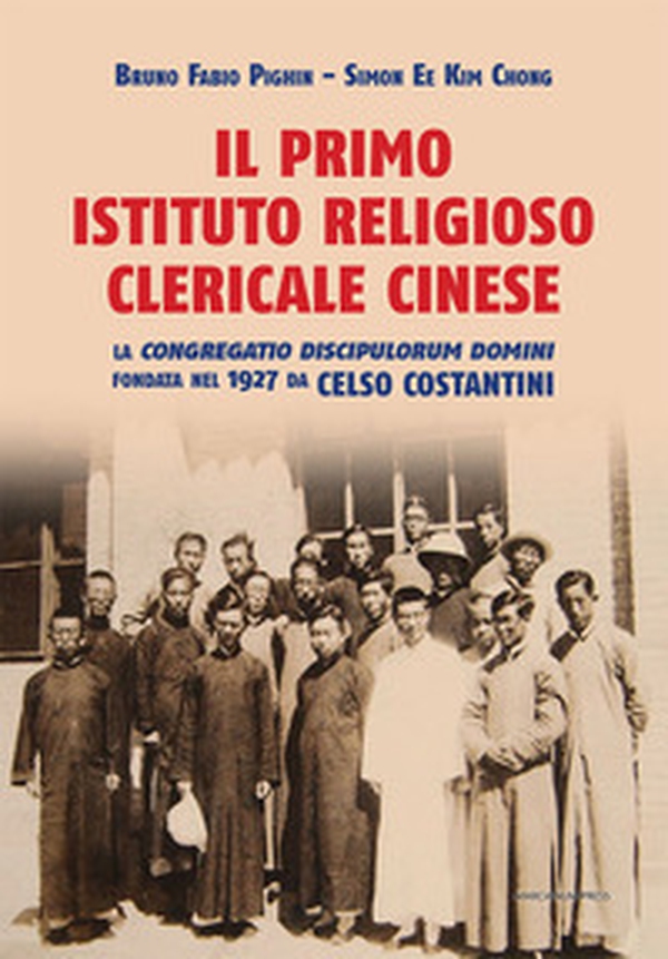 Il primo istituto religioso clericale cinese. La «Congregatio Discipulorum Domini» fondata nel 1927 da Celso Costantini - Librerie.coop Il primo istituto religioso clericale cinese. La «Congregatio Discipulorum Domini» fondata nel 1927 da Celso Costantini - Librerie.coop