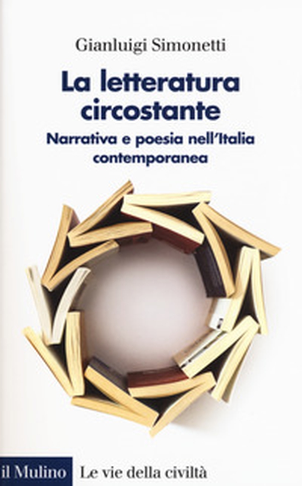 La letteratura circostante. Narrativa e poesia nell'Italia contemporanea - Librerie.coop La letteratura circostante. Narrativa e poesia nell'Italia contemporanea - Librerie.coop