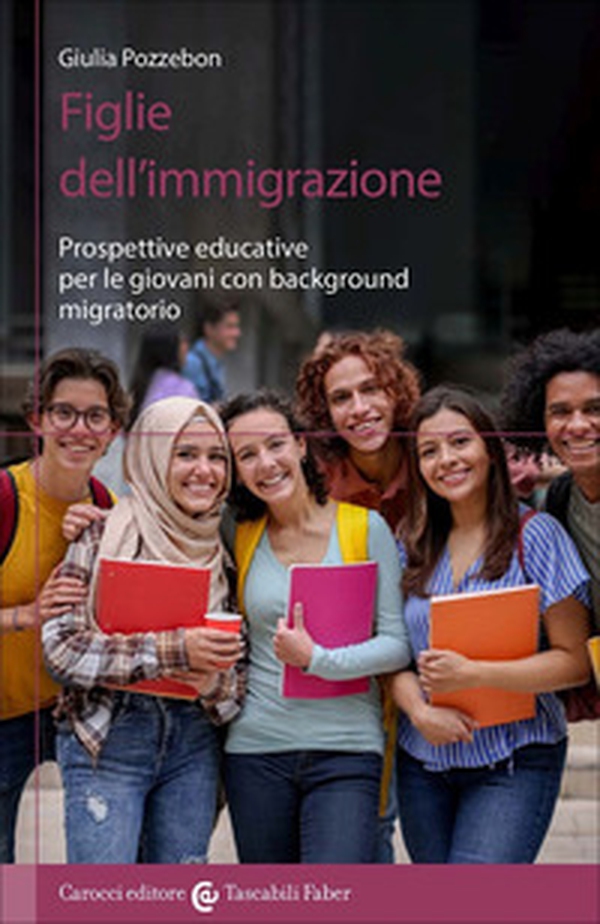 Figlie dell'immigrazione. Prospettive educative per le giovani con background migratorio - Librerie.coop Figlie dell'immigrazione. Prospettive educative per le giovani con background migratorio - Librerie.coop