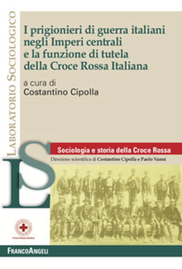 I prigionieri di guerra italiani negli Imperi centrali e la funzione di tutela della Croce Rossa Italiana - Librerie.coop I prigionieri di guerra italiani negli Imperi centrali e la funzione di tutela della Croce Rossa Italiana - Librerie.coop