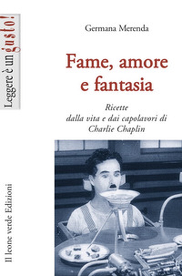 Fame, amore e fantasia. Ricette dalla vita e dai capolavori di Charlie Chaplin - Librerie.coop Fame, amore e fantasia. Ricette dalla vita e dai capolavori di Charlie Chaplin - Librerie.coop