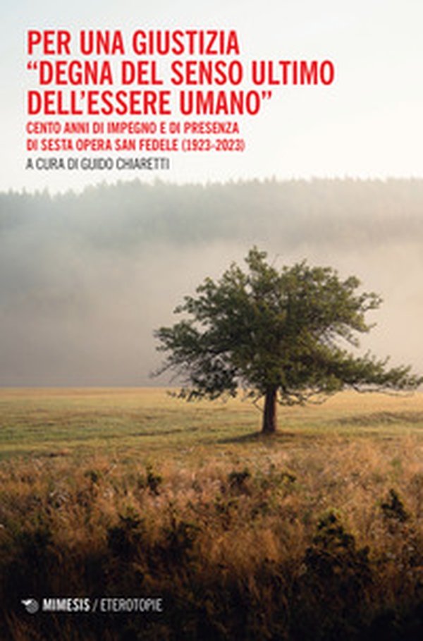 Per una giustizia «degna del senso ultimo dell'essere umano». Cento anni di impegno e di presenza di Sesta Opera San Fedele (1923-2023) - Librerie.coop Per una giustizia «degna del senso ultimo dell'essere umano». Cento anni di impegno e di presenza di Sesta Opera San Fedele (1923-2023) - Librerie.coop