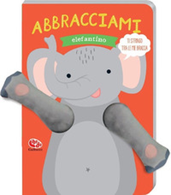 Abbracciami elefantino - Librerie.coop Abbracciami elefantino - Librerie.coop