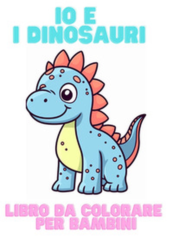 Io e i dinosauri - Librerie.coop Io e i dinosauri - Librerie.coop